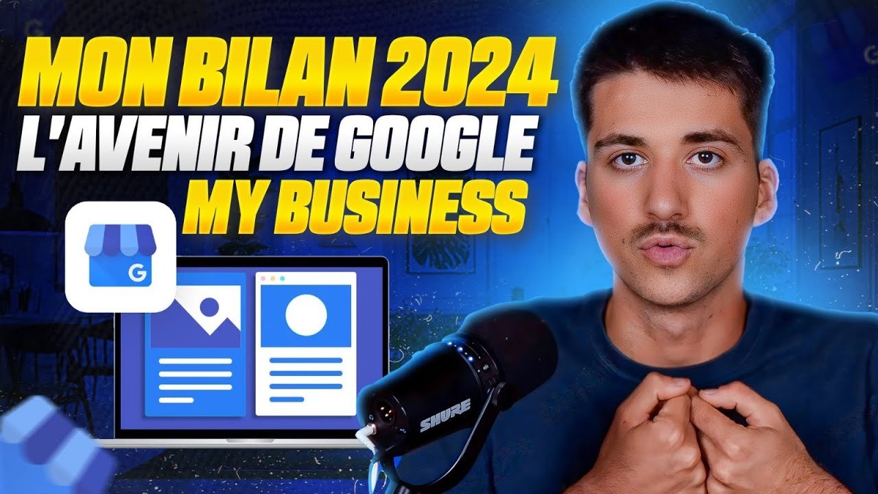Bilan 2024 et futur de Google My Business (2025 … )